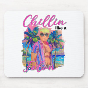 Chillin Like A Felon Funny Trump For President Sum Mouse Pad