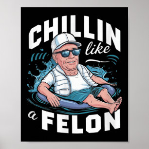 Chillin Like A Felon Funny Trump For President Sum Poster