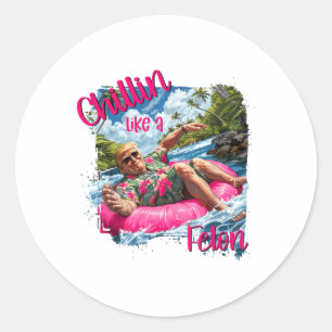 Chillin Like A Felon Funny Trump Shirt Summer Trum Classic Round Sticker
