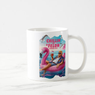 Chillin Like A Felon Funny Trump Shirt Summer Trum Coffee Mug
