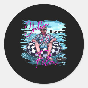 Chillin Like A Felon Funny Trump Summer 2024 Classic Round Sticker