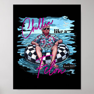 Chillin Like A Felon Funny Trump Summer 2024 (on Poster