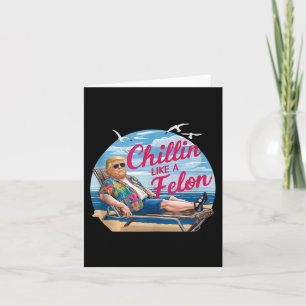 Chillin Like A Felon Funny Trump Summer Beach Usa Card