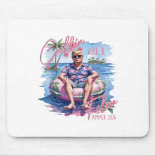 Chillin Like A Felon Summer 2024 Funny Trump 2024 Mouse Pad