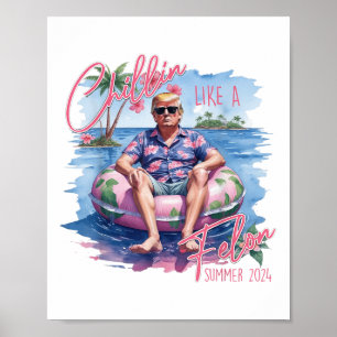 Chillin Like A Felon Summer 2024 Funny Trump 2024 Poster