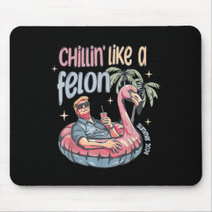 Chillin Like A Felon Summer 2024 Trump Take Americ Mouse Pad