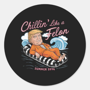 Chillin Like A Felon Trump 2024 Funny Summer Gifts Classic Round Sticker