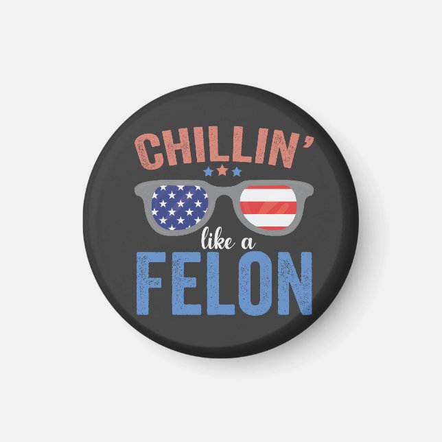 Chillin Like a Felon Trump Election President USA Magnet (Front)