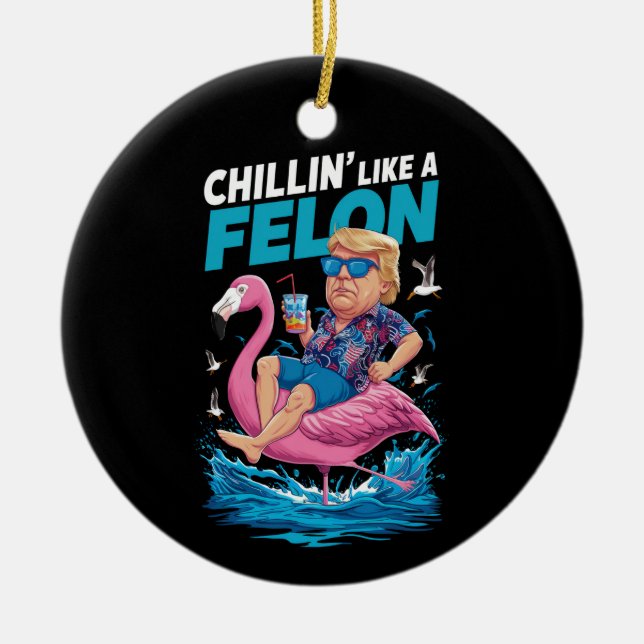 Chillin Like A Felon Trump For President 2024 Ceramic Ornament (Front)