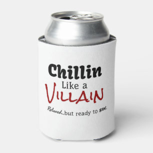 Chillin Like a Villain. Relaxed…but ready to sin. Can Cooler