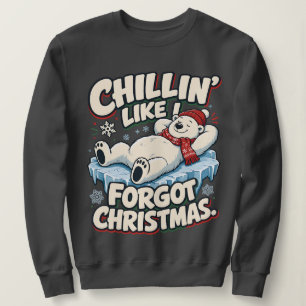 Chillin Like I Forgot Christmas Funny Polar Bear Sweatshirt