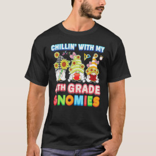 Chillin With My 4th Grade Gnomies Fourth Teacher K T-Shirt
