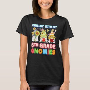 Chillin With My 6th Grade Gnomies Sixth Teacher Ki T-Shirt