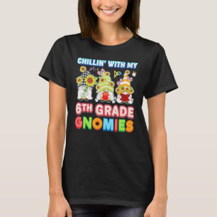 Chillin With My 6th Grade Gnomies Sixth Teacher Ki T-Shirt