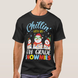 Chillin With My 6th Grade Snowmies Teacher Christm T-Shirt