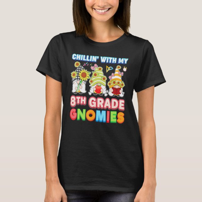 Chillin With My 8th Grade Gnomies Eighth Teacher K T-Shirt (Front)