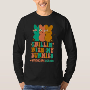 Chillin With My Bunnies Healthcare Worker Nurse Ea T-Shirt