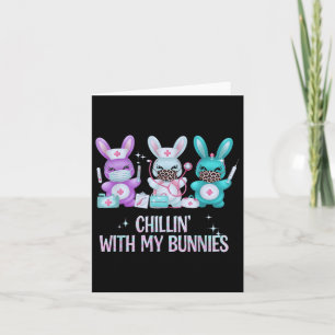 Chillin With My Bunnies Nurse Easter Day Nursing N Card