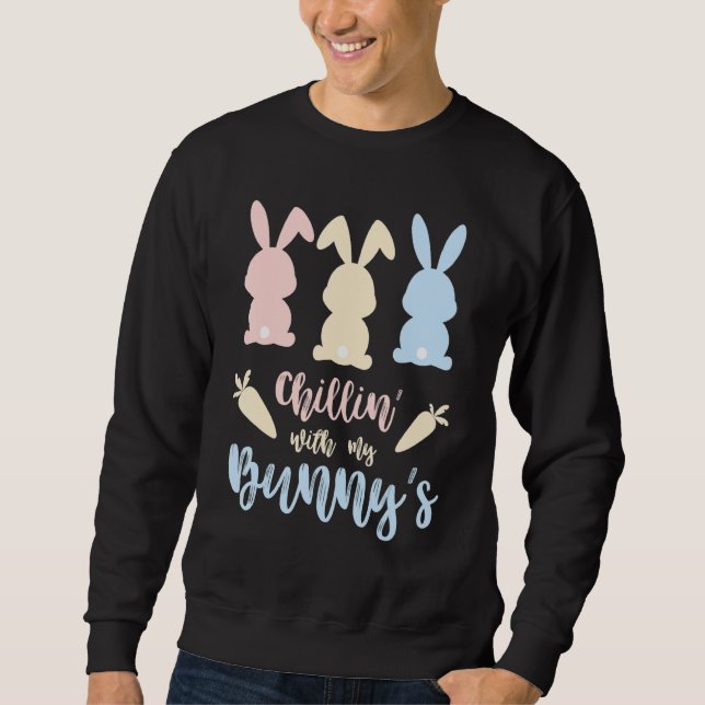 Chillin With My Bunnys Easter Bunny Easter 3 Sweatshirt (Front)