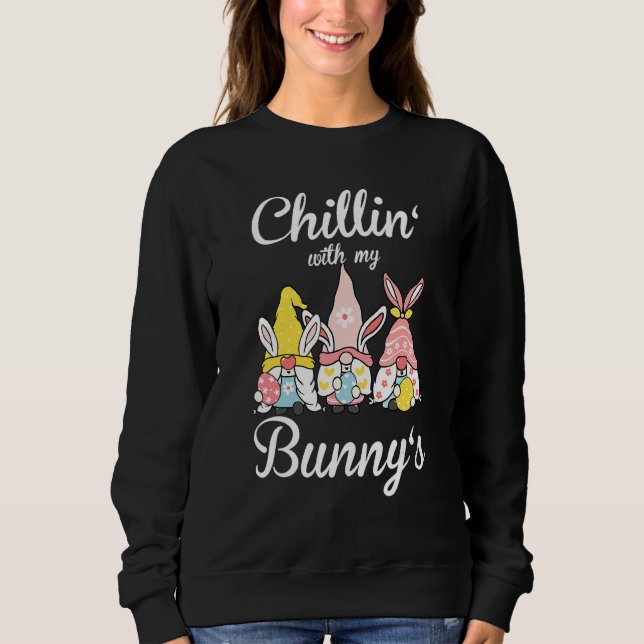 Chillin With My Bunnys Easter Bunny Funny Easter 4 Sweatshirt (Front)