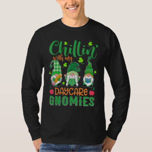 Chillin With My Daycare Gnomies St Patricks Day Te T-Shirt