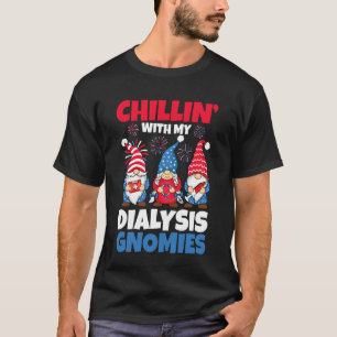 Chillin With My Dialysis Gnomies Kidney Nurse 4th  T-Shirt