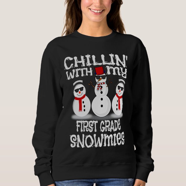 Chillin With My First Grade Snowmies Cute Snowman Sweatshirt (Front)