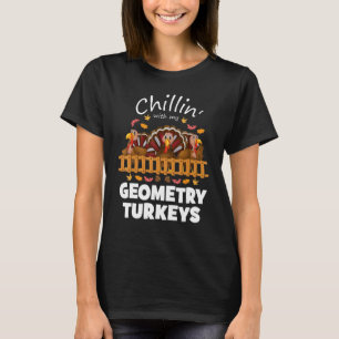 Chillin With My Geometry Turkeys Funny Thanksgivin T-Shirt