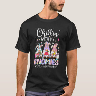 Chillin' With My Gnomies 1St Grade Teacher Gnomes T-Shirt