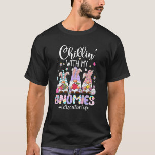 Chillin' With My Gnomies Educator Life Gnomes East T-Shirt