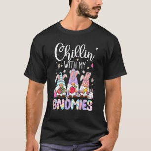 Chillin With My Gnomies Funny Eggs Gnome Easter Da T-Shirt
