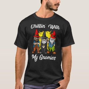 Chillin With My Gnomies Garden Gnomes Fantasy Fore T-Shirt