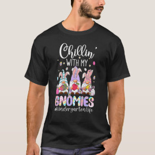 Chillin With My Gnomies Kindergarten Life Gnomes E T-Shirt