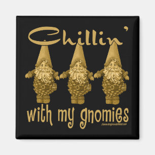 Chillin' with my Gnomies! Magnet