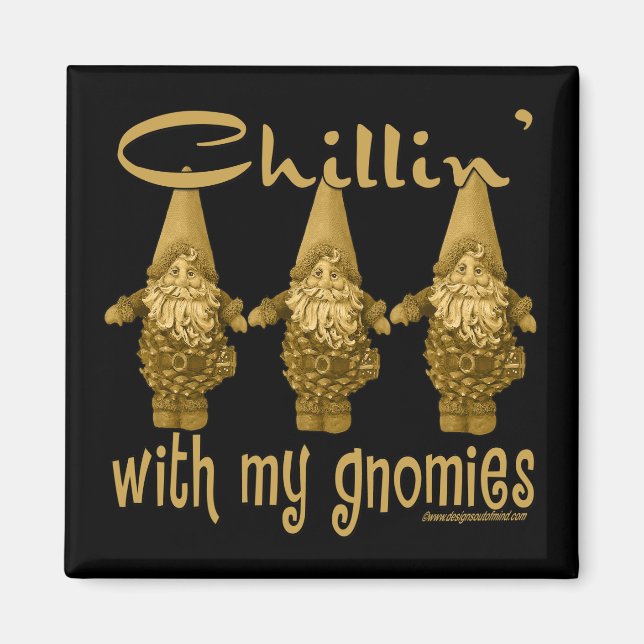 Chillin' with my Gnomies! Magnet (Front)