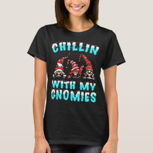 Chillin With My Gnomies Santa Claus Garden Gnome C T-Shirt