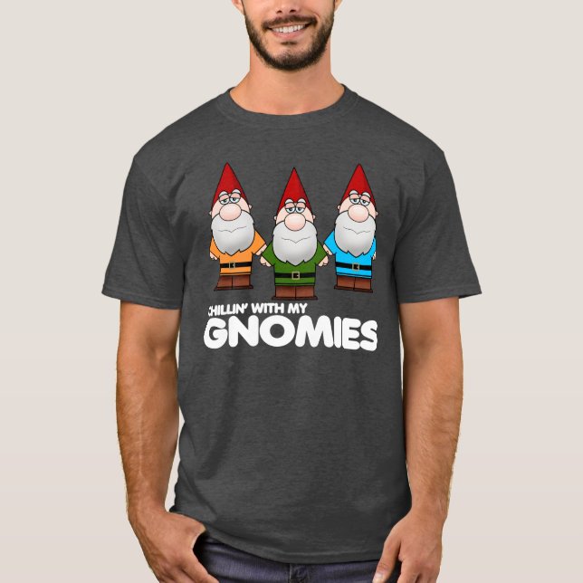 Chillin' With My Gnomies T-Shirt (Front)