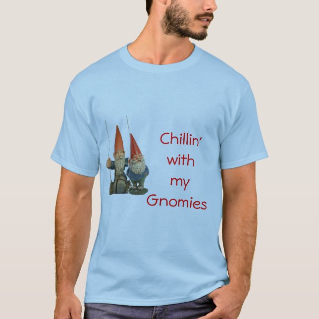 Chillin with my Gnomies T-Shirt (Front)