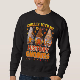 Chillin With My History Gnomies Teacher Gnomes Tha Sweatshirt