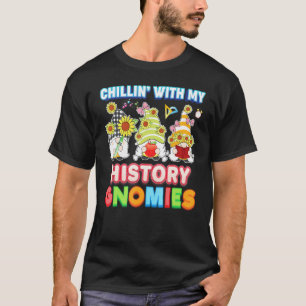 Chillin With My History Gnomies Teacher Kid Studen T-Shirt
