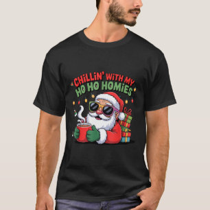 Chillin With My Ho Ho Homies Funny Santa Christmas T-Shirt