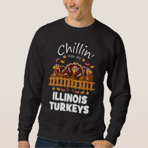 Chillin With My Illinois Turkeys Funny Thanksgivin Sweatshirt