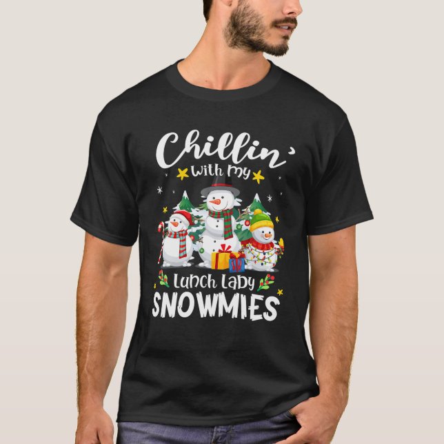 Chillin With My Lunch Lady Snowmies Teacher Xmas H T-Shirt (Front)