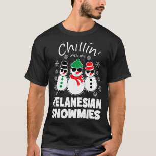 Chillin With My Melanesian Snowmies Funny Christma T-Shirt