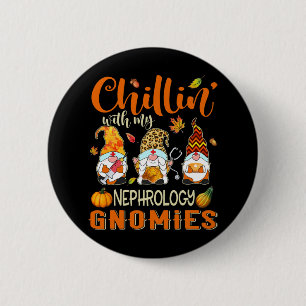 Chillin With My Nephrology Gnomies Nurse Gnome Tha 6 Cm Round Badge