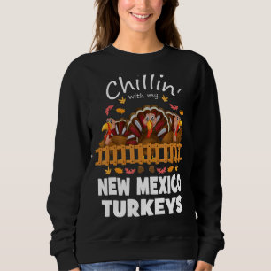 Chillin With My New Mexico Turkeys Funny Thanksgiv Sweatshirt