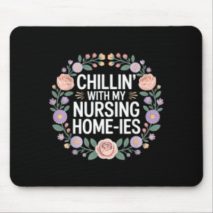 Chillin With My Nursing Home-Ies - Mouse Pad