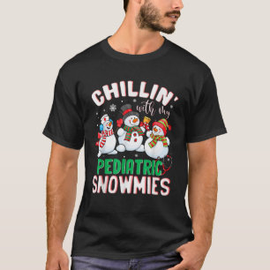 Chillin With My Pediatric Snowmies Nurse Christmas T-Shirt