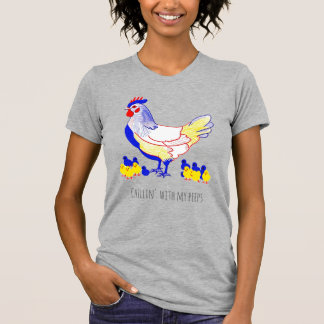 "Chillin' with my peeps" Hen with Chicks T-Shirt