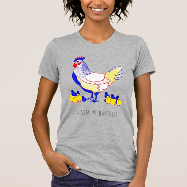"Chillin' with my peeps" Hen with Chicks T-Shirt (Front)
